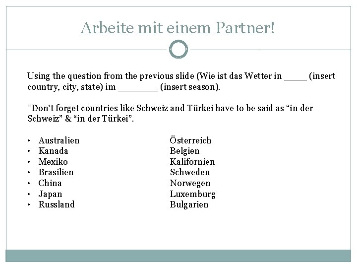 Arbeite mit einem Partner! Using the question from the previous slide (Wie ist das