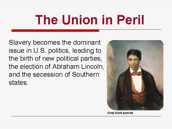The Union in Peril Slavery becomes the dominant issue in U. S. politics, leading