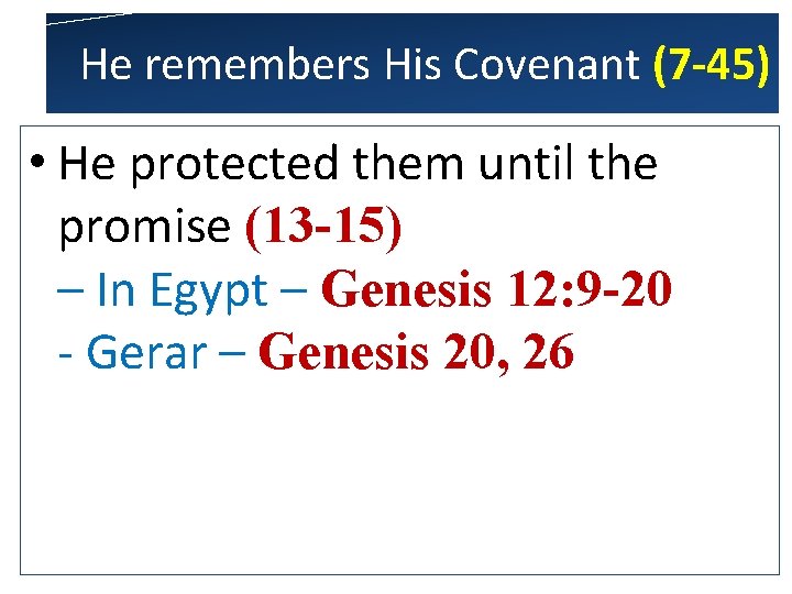 He remembers His Covenant (7 -45) • He protected them until the promise (13