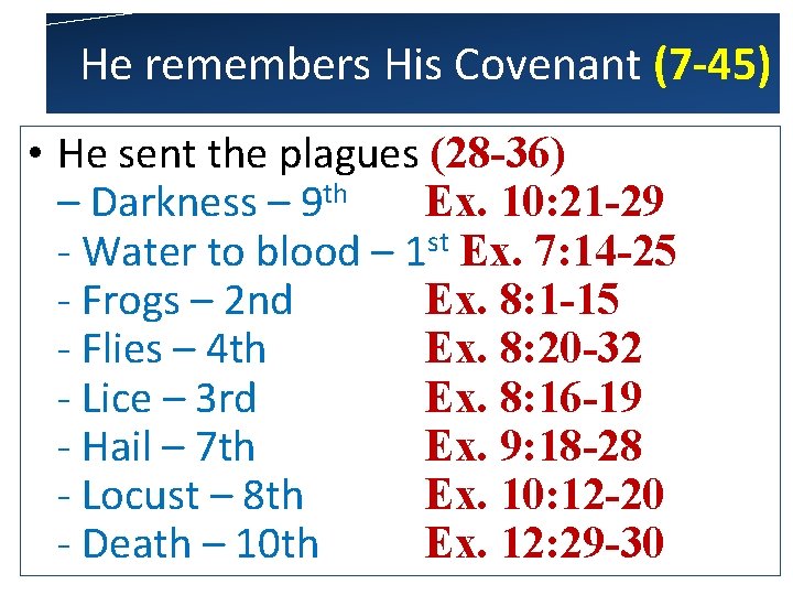 He remembers His Covenant (7 -45) • He sent the plagues (28 -36) –
