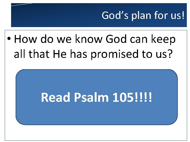 God’s plan for us! • How do we know God can keep all that