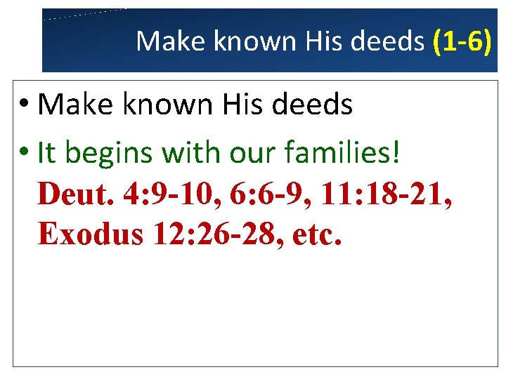 Make known His deeds (1 -6) • Make known His deeds • It begins