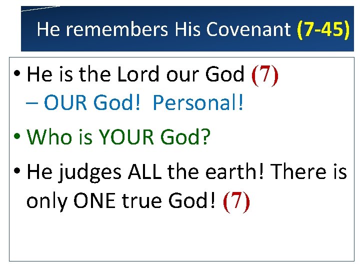 He remembers His Covenant (7 -45) • He is the Lord our God (7)