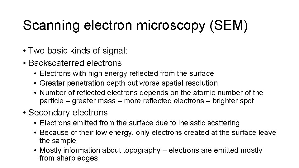 Scanning electron microscopy (SEM) • Two basic kinds of signal: • Backscaterred electrons •