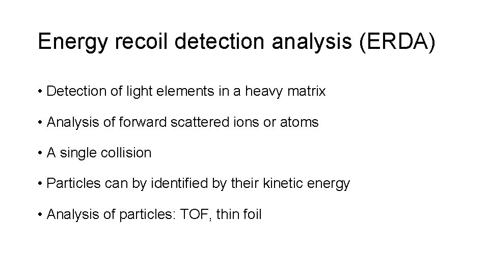 Energy recoil detection analysis (ERDA) • Detection of light elements in a heavy matrix