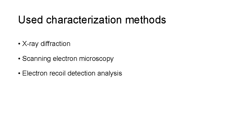 Used characterization methods • X-ray diffraction • Scanning electron microscopy • Electron recoil detection