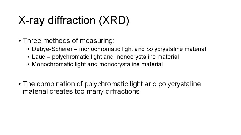 X-ray diffraction (XRD) • Three methods of measuring: • Debye-Scherer – monochromatic light and