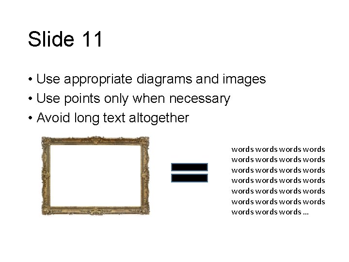 Slide 11 • Use appropriate diagrams and images • Use points only when necessary