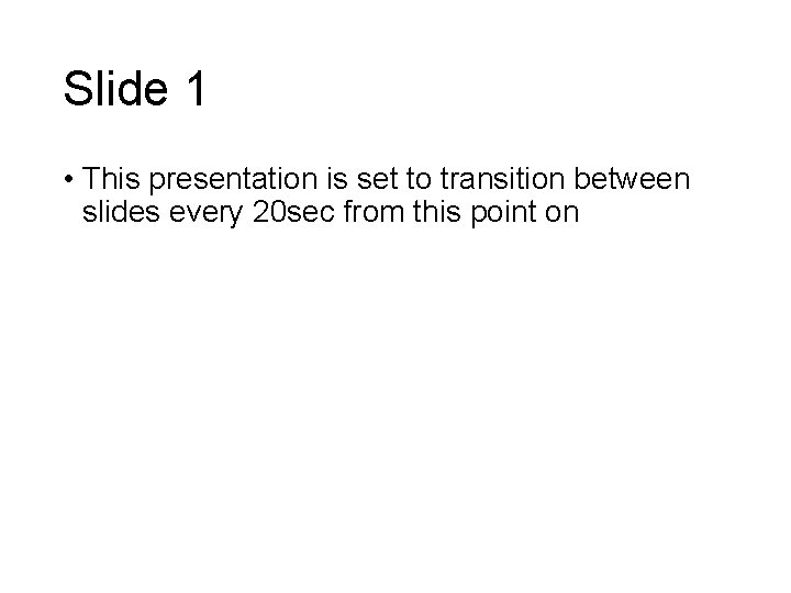 Slide 1 • This presentation is set to transition between slides every 20 sec