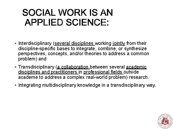 § Interdisciplinary (several disciplines working jointly from their discipline-specific bases to integrate, combine, or