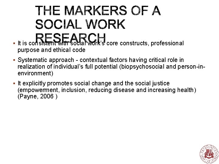 § It is consistent with social work’s core constructs, professional purpose and ethical code