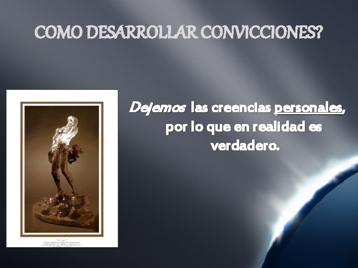 COMO DESARROLLAR CONVICCIONES? Dejemos las creencias personales, por lo que en realidad es verdadero.