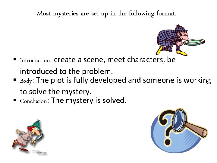 Most mysteries are set up in the following format: § Introduction: create a scene,