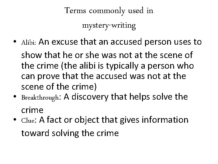 Terms commonly used in mystery-writing • Alibi: An excuse that an accused person uses