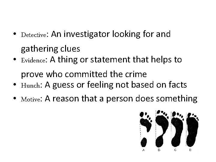  • Detective: An investigator looking for and gathering clues • Evidence: A thing