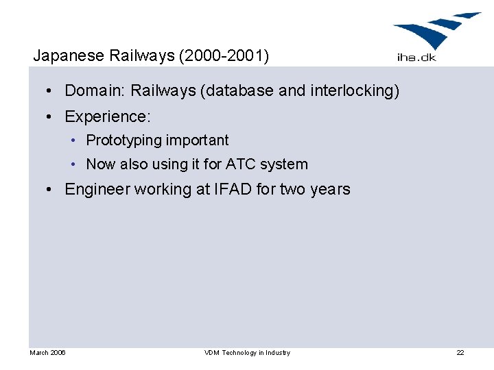 Japanese Railways (2000 -2001) • Domain: Railways (database and interlocking) • Experience: • Prototyping