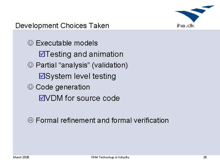 Development Choices Taken J Executable models þTesting and animation J Partial “analysis” (validation) þSystem