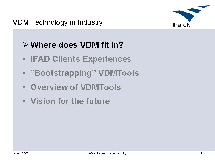 VDM Technology in Industry Ø Where does VDM fit in? • IFAD Clients Experiences