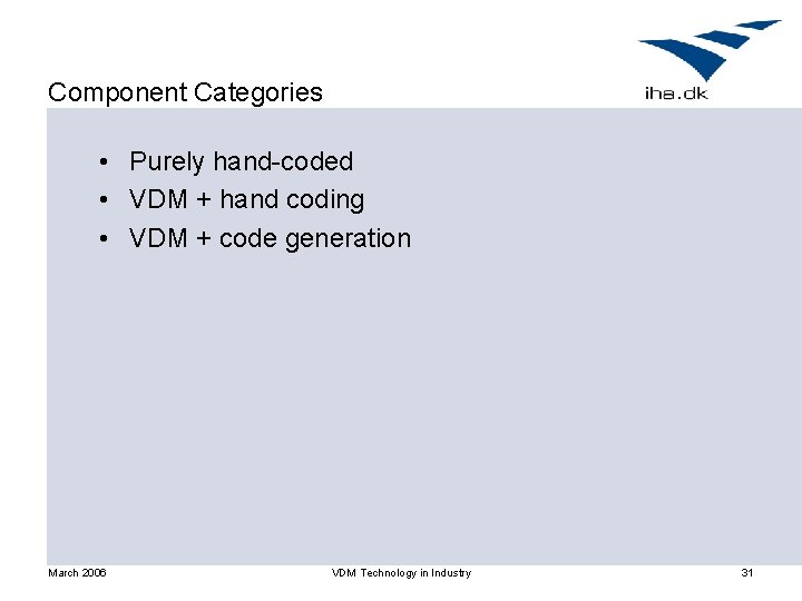 Component Categories • Purely hand-coded • VDM + hand coding • VDM + code