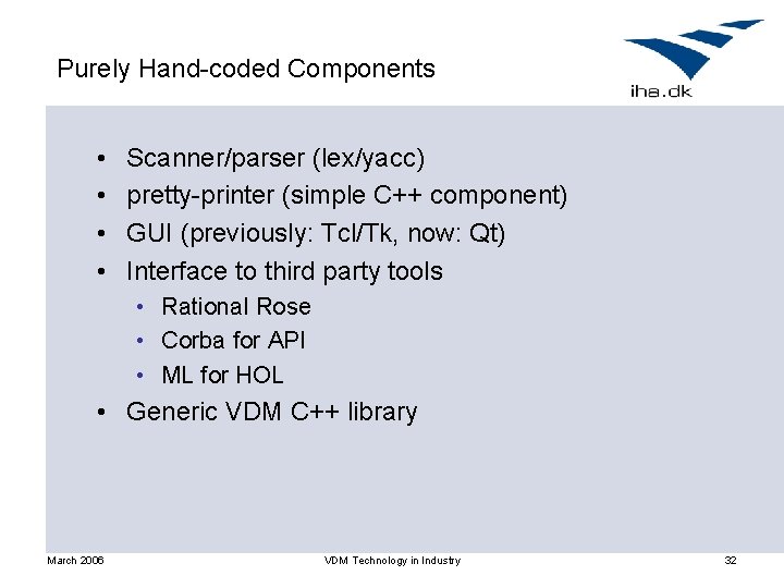 Purely Hand-coded Components • • Scanner/parser (lex/yacc) pretty-printer (simple C++ component) GUI (previously: Tcl/Tk,