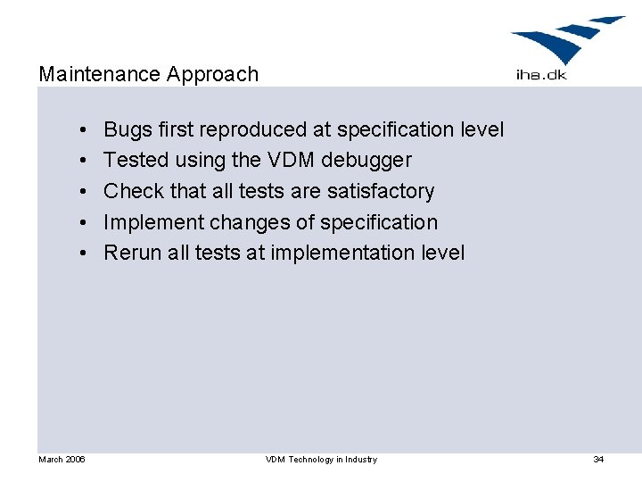 Maintenance Approach • • • March 2006 Bugs first reproduced at specification level Tested