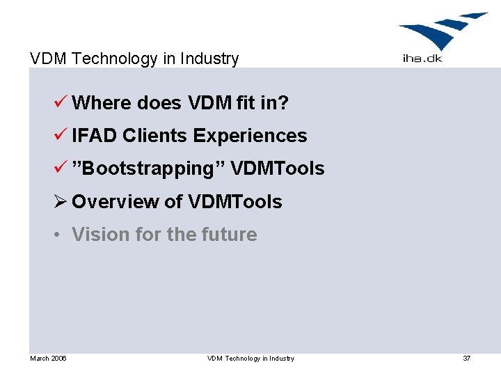 VDM Technology in Industry ü Where does VDM fit in? ü IFAD Clients Experiences