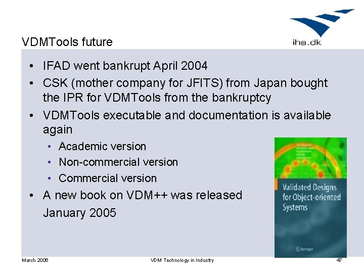 VDMTools future • IFAD went bankrupt April 2004 • CSK (mother company for JFITS)