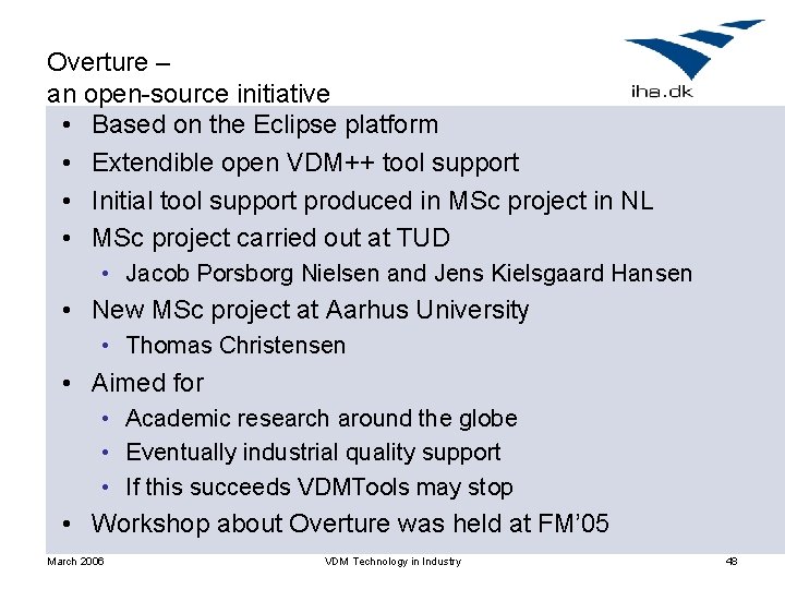 Overture – an open-source initiative • Based on the Eclipse platform • Extendible open