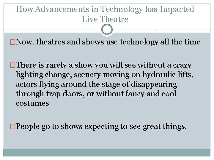 How Advancements in Technology has Impacted Live Theatre �Now, theatres and shows use technology How Advancements in Technology has Impacted Live Theatre �Now, theatres and shows use technology