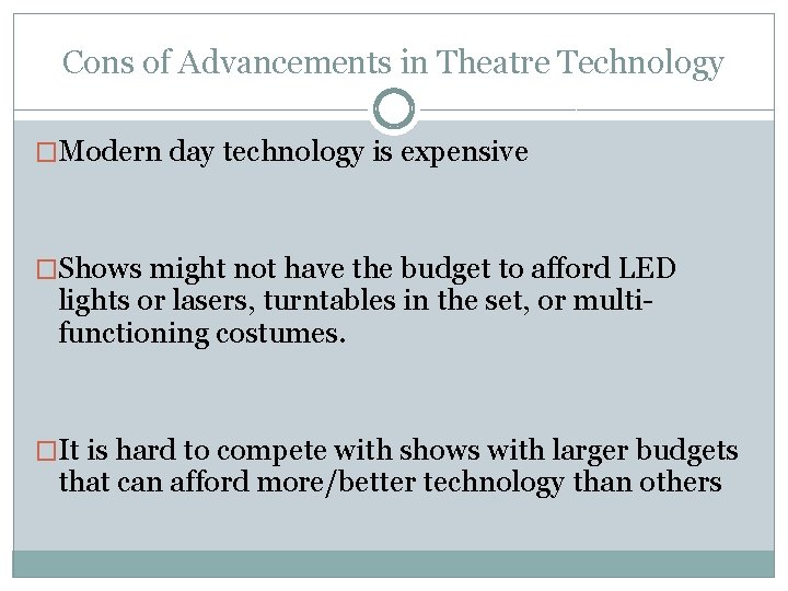 Cons of Advancements in Theatre Technology �Modern day technology is expensive �Shows might not Cons of Advancements in Theatre Technology �Modern day technology is expensive �Shows might not