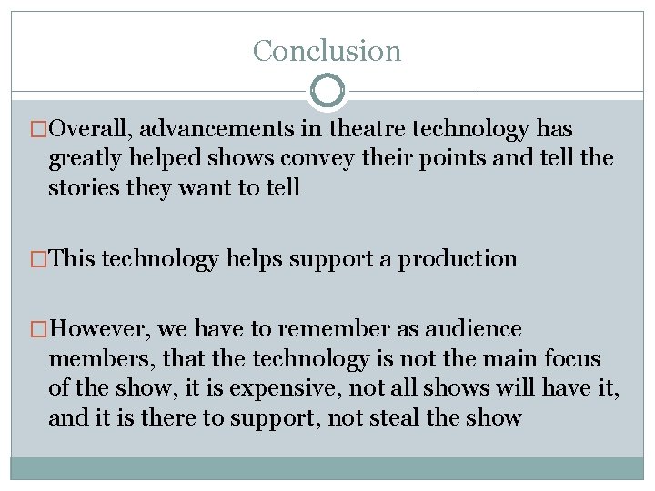 Conclusion �Overall, advancements in theatre technology has greatly helped shows convey their points and Conclusion �Overall, advancements in theatre technology has greatly helped shows convey their points and