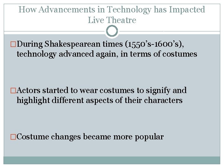How Advancements in Technology has Impacted Live Theatre �During Shakespearean times (1550’s-1600’s), technology advanced How Advancements in Technology has Impacted Live Theatre �During Shakespearean times (1550’s-1600’s), technology advanced