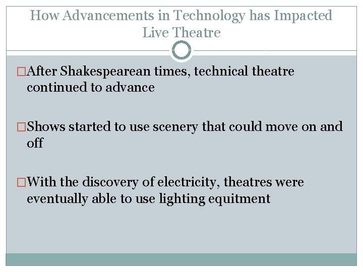 How Advancements in Technology has Impacted Live Theatre �After Shakespearean times, technical theatre continued How Advancements in Technology has Impacted Live Theatre �After Shakespearean times, technical theatre continued