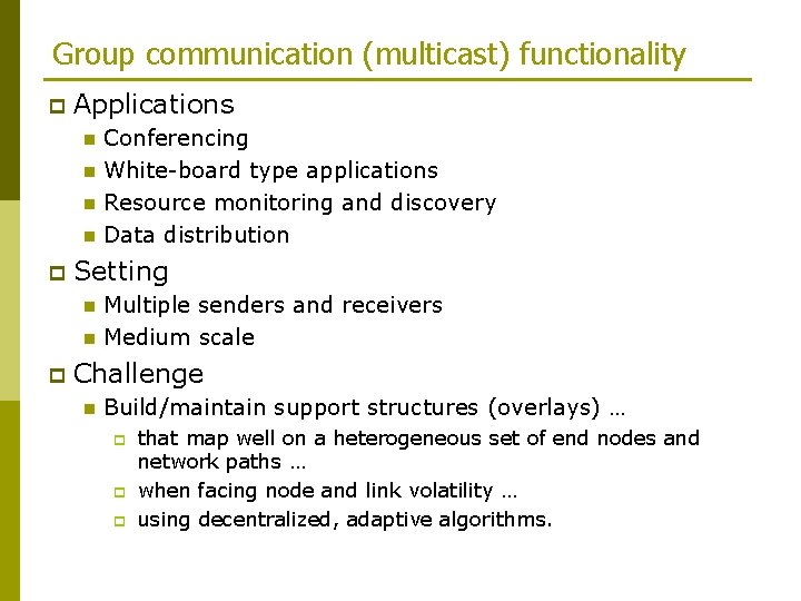 Group communication (multicast) functionality p Applications n n p Setting n n p Conferencing