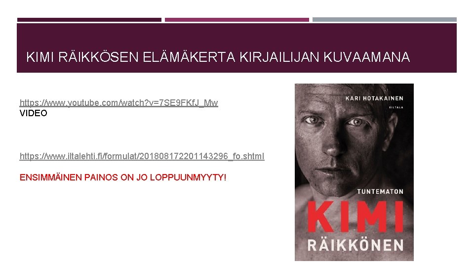 KIMI RÄIKKÖSEN ELÄMÄKERTA KIRJAILIJAN KUVAAMANA https: //www. youtube. com/watch? v=7 SE 9 FKf. J_Mw