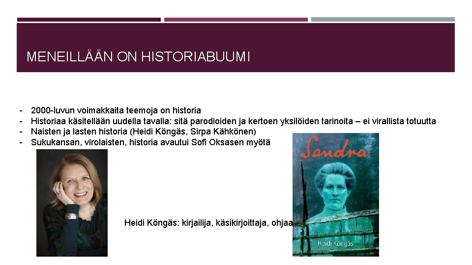 MENEILLÄÄN ON HISTORIABUUMI - 2000 -luvun voimakkaita teemoja on historia Historiaa käsitellään uudella tavalla: