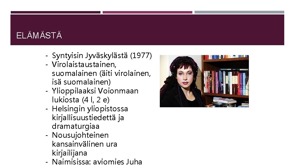 ELÄMÄSTÄ - Syntyisin Jyväskylästä (1977) - Virolaistaustainen, suomalainen (äiti virolainen, isä suomalainen) - Ylioppilaaksi