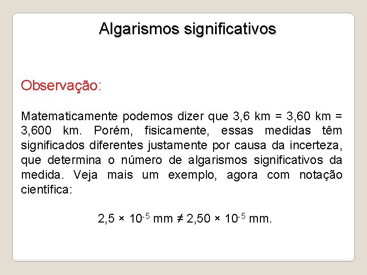 Algarismos significativos Observação: Observação Matematicamente podemos dizer que 3, 6 km = 3, 600