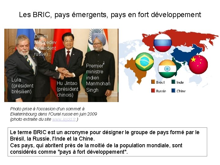 Les BRIC, pays émergents, pays en fort développement Dimitri Medvedev (président russe) Lula (président