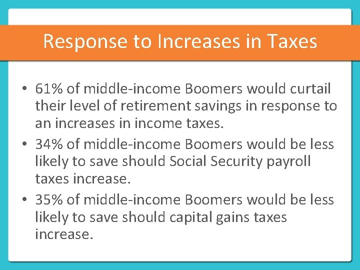 Response to Increases in Taxes • 61% of middle-income Boomers would curtail their level