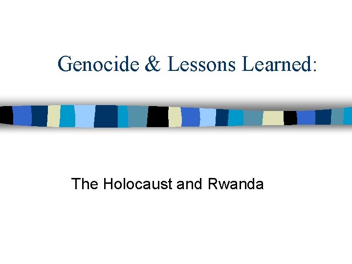 Genocide & Lessons Learned: The Holocaust and Rwanda 
