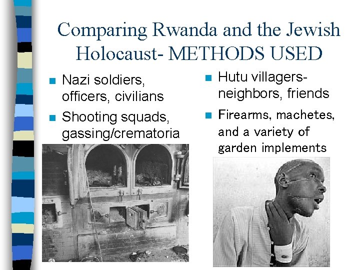 Comparing Rwanda and the Jewish Holocaust- METHODS USED n n Nazi soldiers, officers, civilians