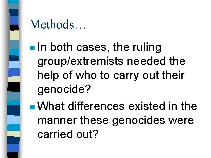 Methods… n In both cases, the ruling group/extremists needed the help of who to
