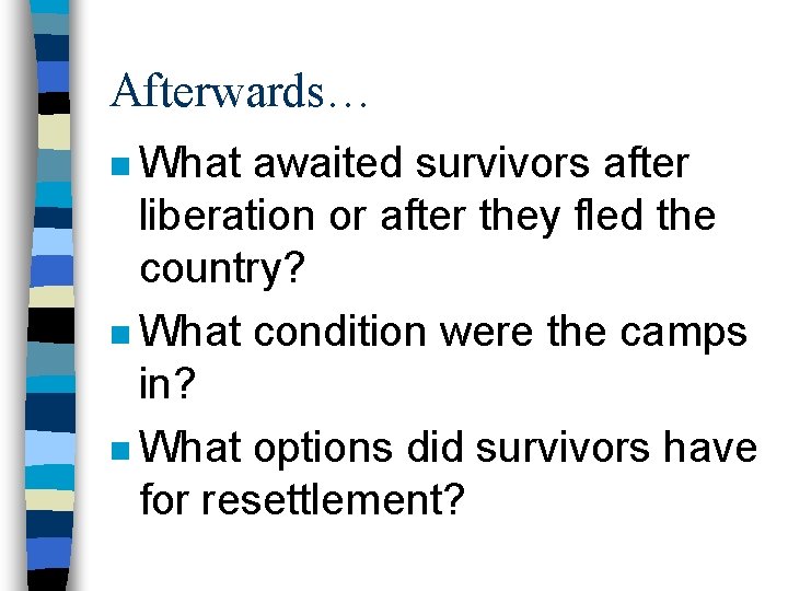 Afterwards… n What awaited survivors after liberation or after they fled the country? n