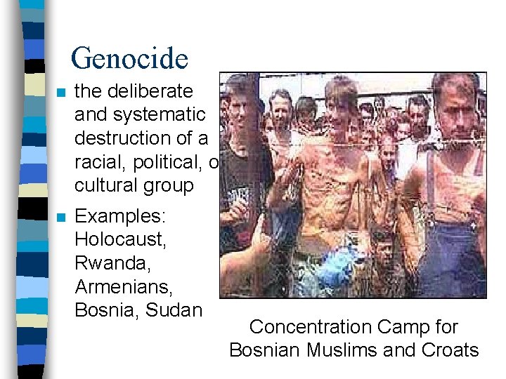 Genocide n the deliberate and systematic destruction of a racial, political, or cultural group