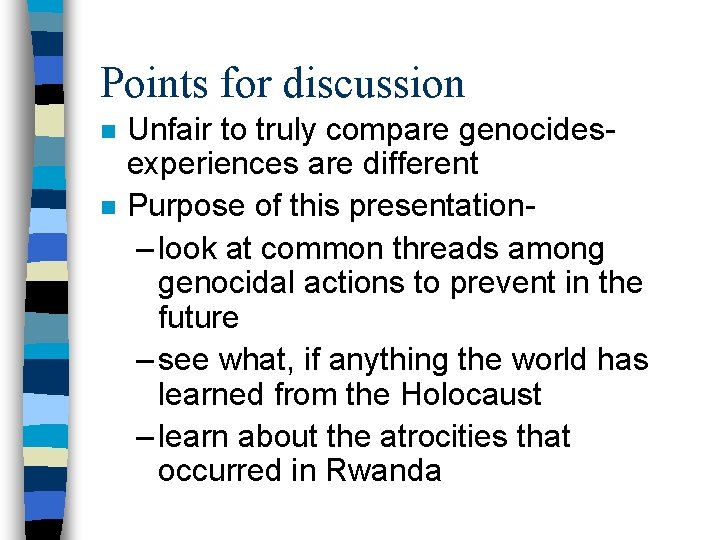 Points for discussion n n Unfair to truly compare genocidesexperiences are different Purpose of