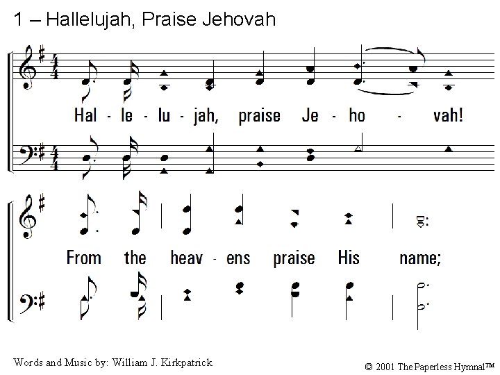 1 – Hallelujah, Praise Jehovah 1. Hallelujah, praise Jehovah! From the heavens praise His