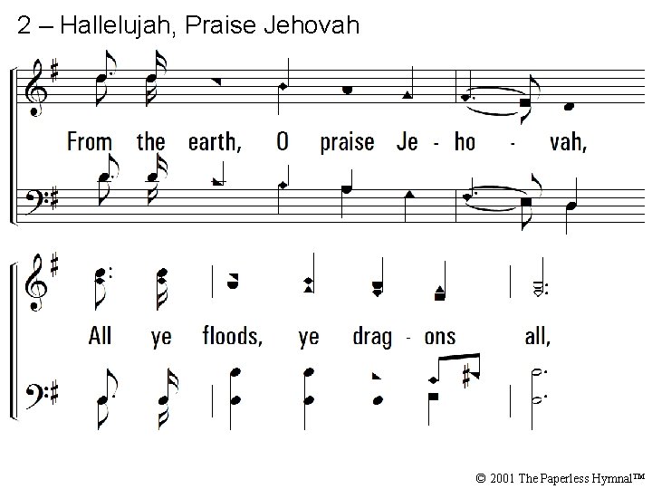 2 – Hallelujah, Praise Jehovah © 2001 The Paperless Hymnal™ 