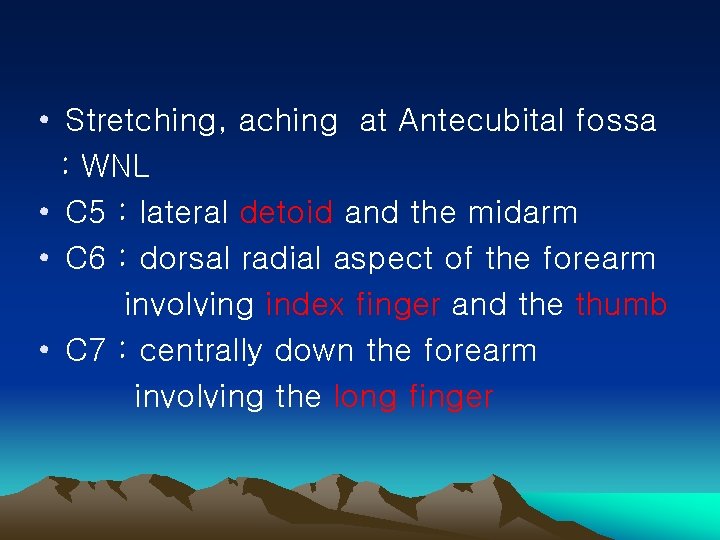  • Stretching, aching at Antecubital fossa : WNL • C 5 : lateral