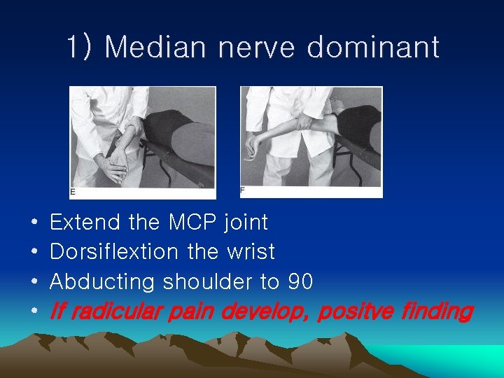 1) Median nerve dominant • • Extend the MCP joint Dorsiflextion the wrist Abducting